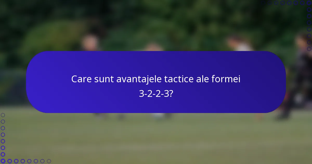 Care sunt avantajele tactice ale formei 3-2-2-3?