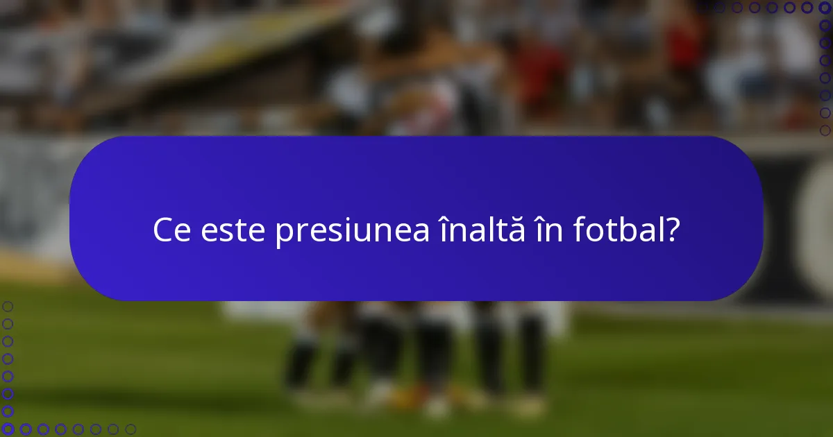 Ce este presiunea înaltă în fotbal?