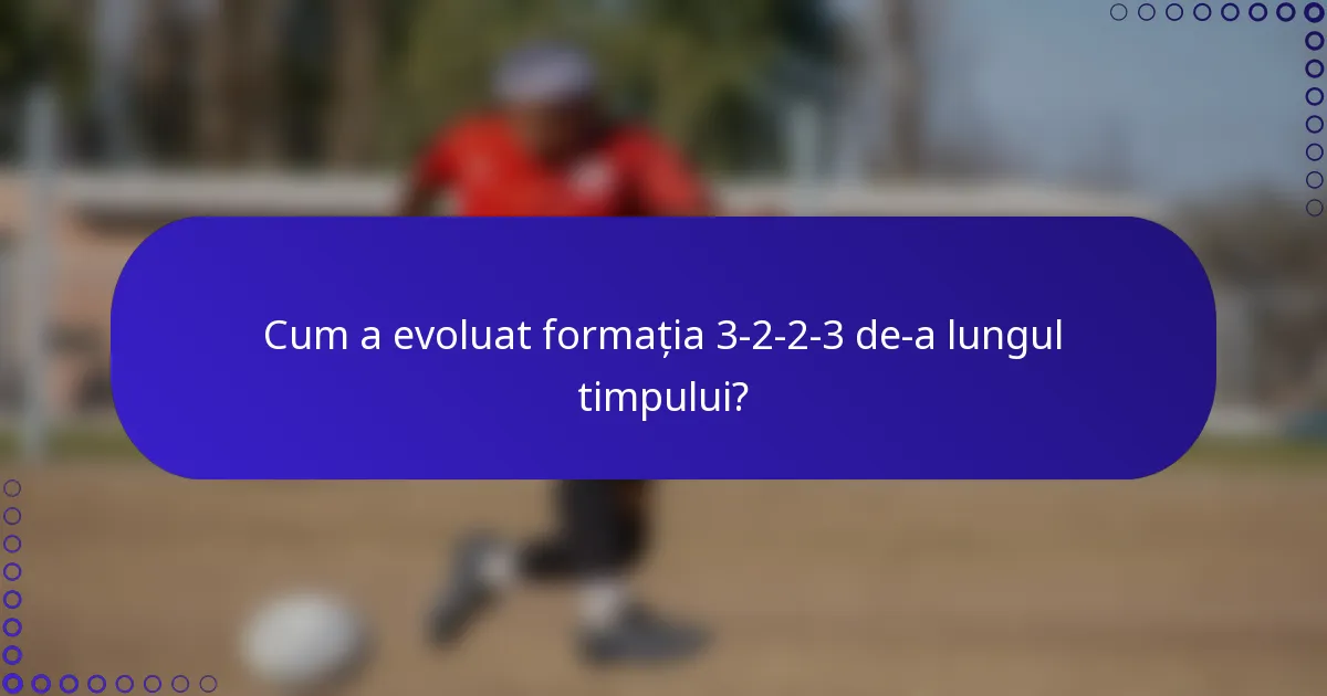Cum a evoluat formația 3-2-2-3 de-a lungul timpului?