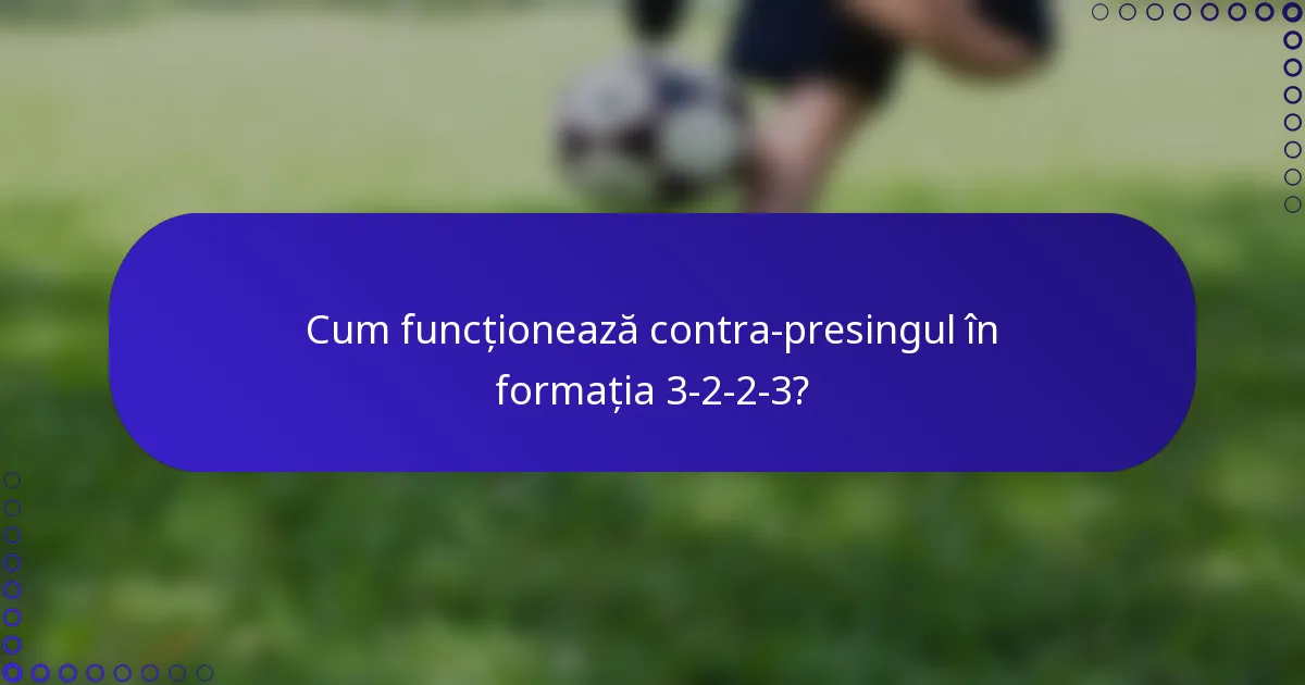 Cum funcționează contra-presingul în formația 3-2-2-3?