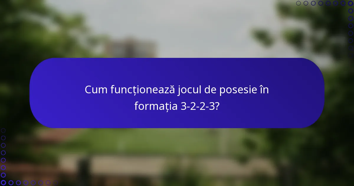 Cum funcționează jocul de posesie în formația 3-2-2-3?