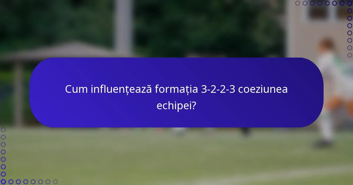 Cum influențează formația 3-2-2-3 coeziunea echipei?